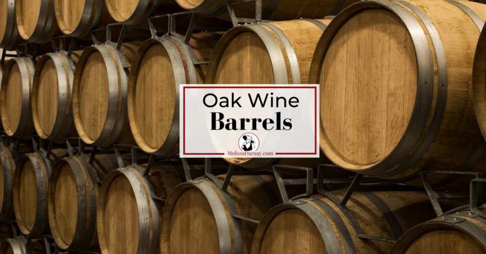 How Oak Wine Barrels Affect The Flavor Of Wine Melissa Darnay